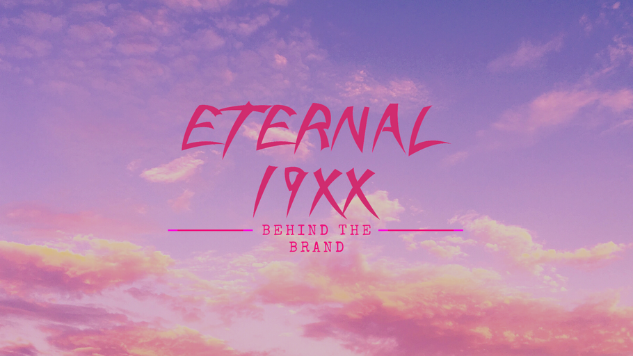 BEHIND THE BRAND "ETERNAL"